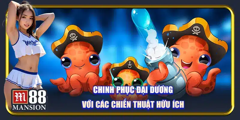 Chinh phục đại dương với các chiến thuật hữu ích