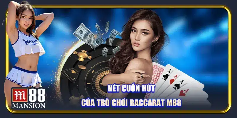Nét cuốn hút của trò chơi Baccarat M88