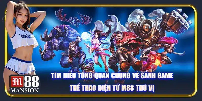 Tìm hiểu tổng quan chung về sảnh game thể thao điện tử M88 thú vị