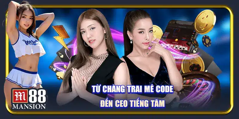Từ chàng trai mê code đến CEO M88 tiếng tăm